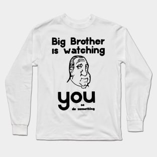 BIG BROTHER IS WATCHING YOU.... Long Sleeve T-Shirt